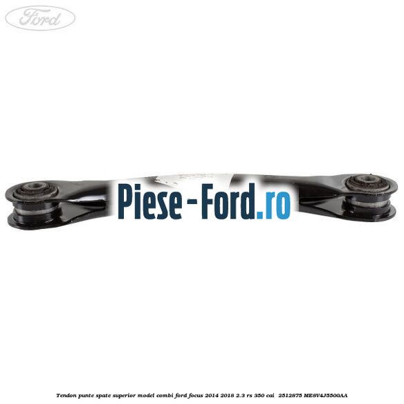 Tendon punte spate superior model combi Ford Focus 2014-2018 2.3 RS 350 cai  #4D5A09E814