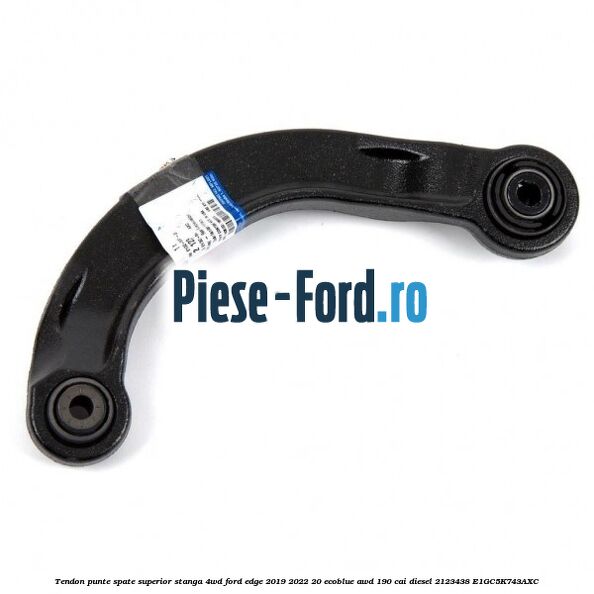 Tendon punte spate superior stanga 4WD Ford Edge 2019-2022 2.0 EcoBlue AWD 190 cai #7EF6B0EC38