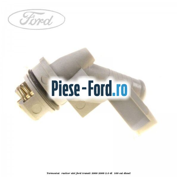 Termostat , racitor ulei Ford Transit 2000-2006 2.0 DI  100 cai diesel