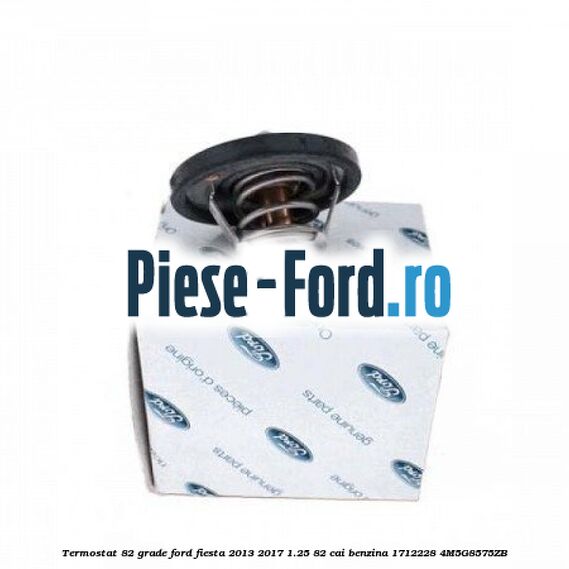 Termostat 82 grade Ford Fiesta 2013-2017 1.25 82 cai benzina