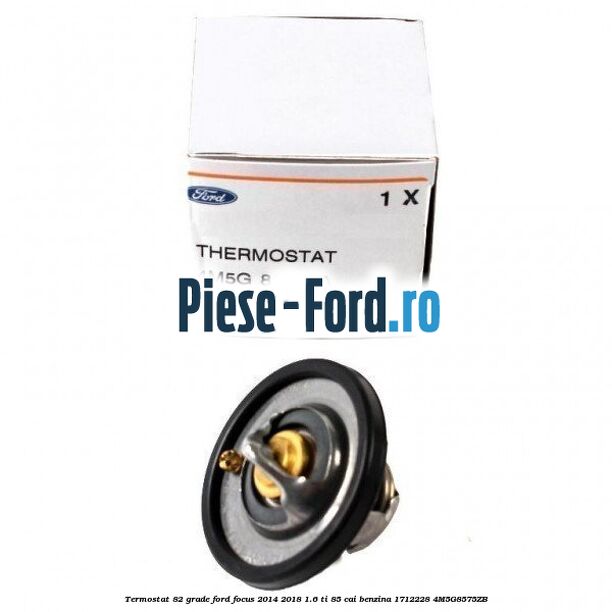 Termostat 82 grade Ford Focus 2014-2018 1.6 Ti 85 cai benzina
