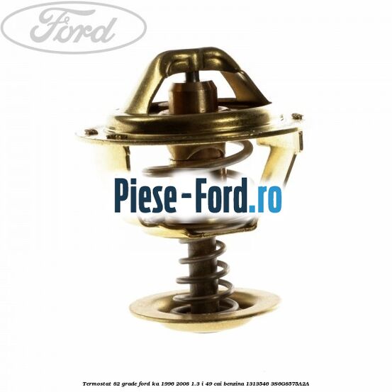 Termostat 82 grade Ford Ka 1996-2008 1.3 i 49 cai benzina #F675B42FE3