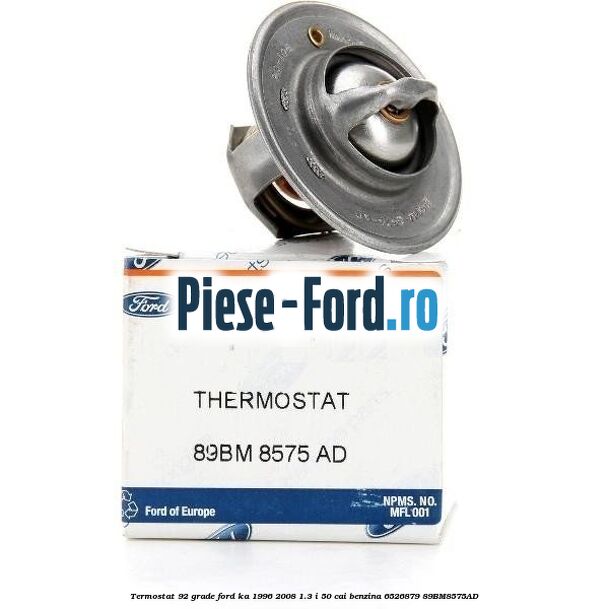 Termostat 92 grade Ford Ka 1996-2008 1.3 i 50 cai benzina