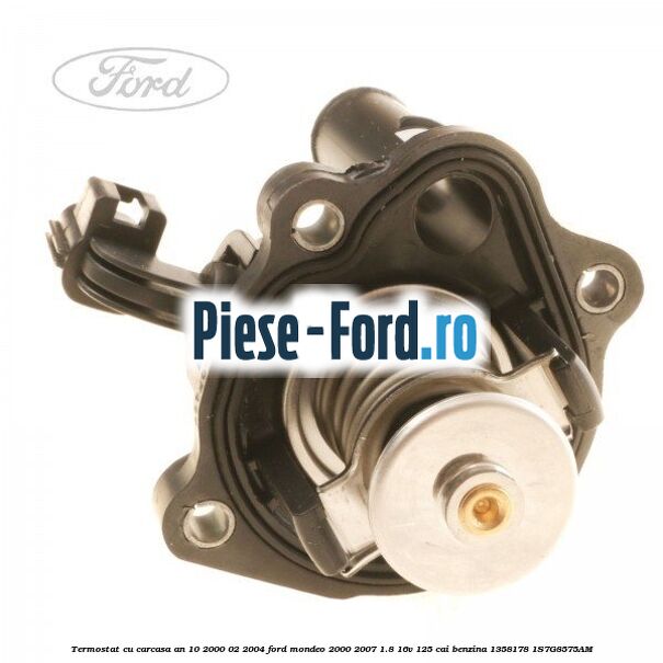Termostat cu carcasa an 10/2000-02/2004 Ford Mondeo 2000-2007 1.8 16V 125 cai benzina #C47702E2DF