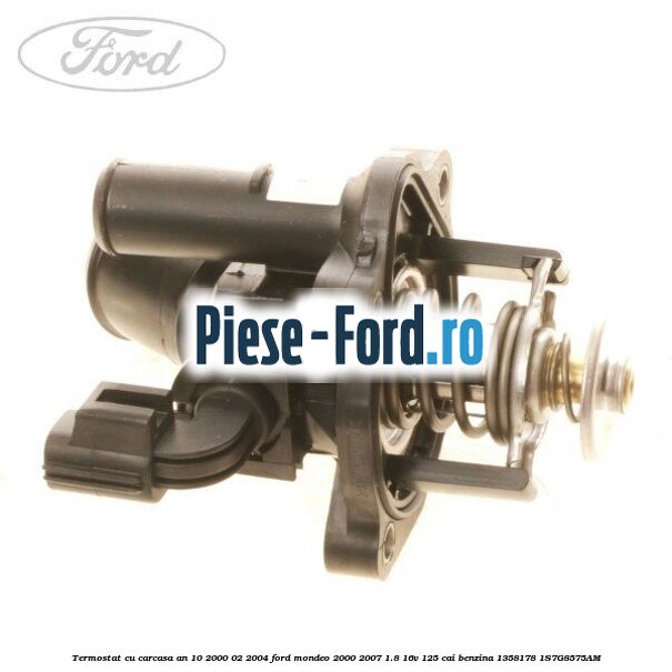 Termostat cu carcasa an 10/2000-02/2004 Ford Mondeo 2000-2007 1.8 16V 125 cai benzina #C47702E2DF