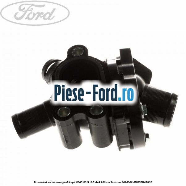 Termostat cu carcasa Ford Kuga 2008-2012 2.5 4x4 200 cai benzina