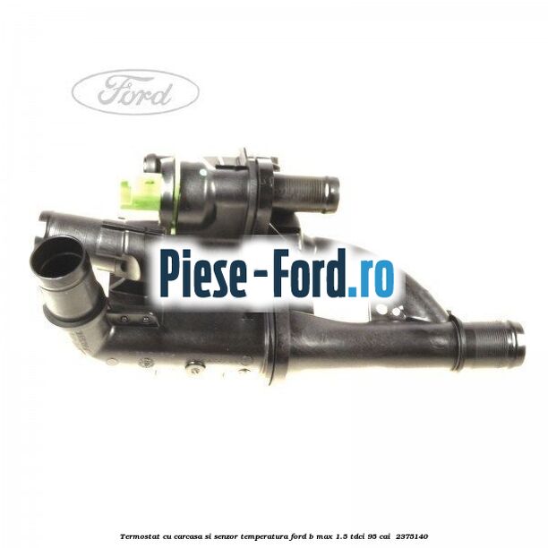 Termostat cu carcasa si senzor temperatura Ford B-Max 1.5 TDCi 95 cai  #9CA9F7B5F0