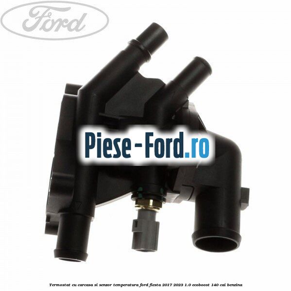 Termostat cu carcasa si senzor temperatura Ford Fiesta 2017-2023 1.0 EcoBoost 140 cai benzina