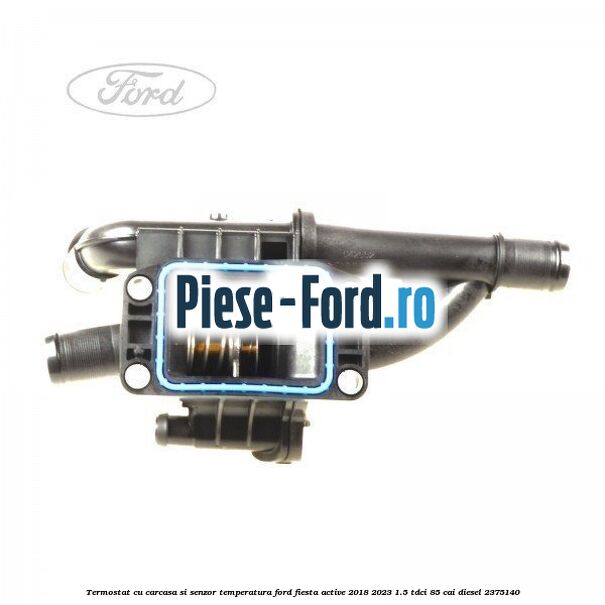 Termostat cu carcasa si senzor temperatura Ford Fiesta Active 2018-2023 1.5 TDCi 85 cai diesel #244C129348
