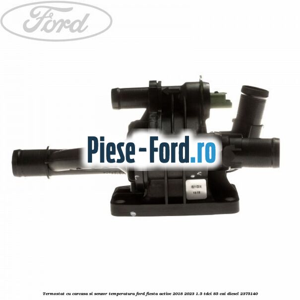 Termostat cu carcasa si senzor temperatura Ford Fiesta Active 2018-2023 1.5 TDCi 85 cai diesel #244C129348