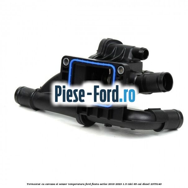 Termostat cu carcasa si senzor temperatura Ford Fiesta Active 2018-2023 1.5 TDCi 85 cai diesel #244C129348
