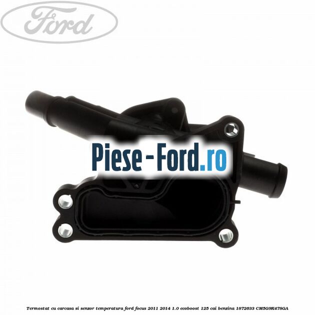 Termostat cu carcasa si senzor temperatura Ford Focus 2011-2014 1.0 EcoBoost 125 cai benzina #0A37A9E0EE