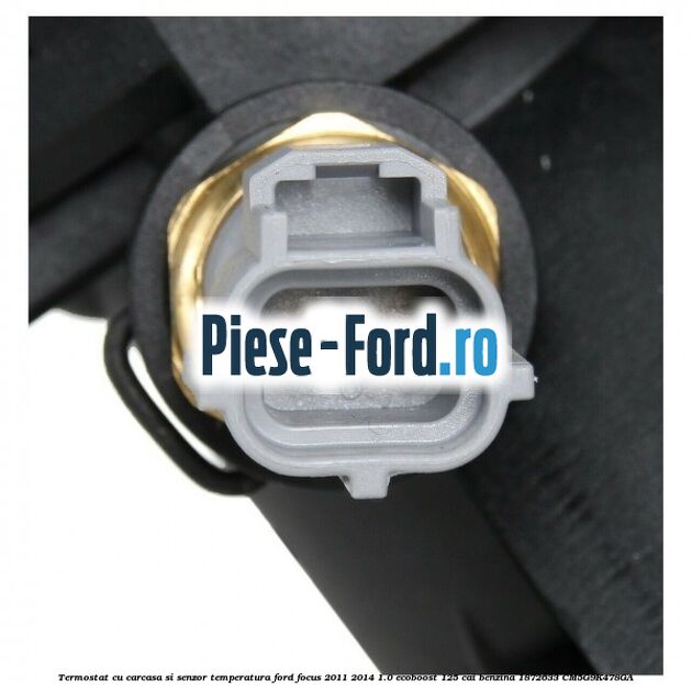 Termostat cu carcasa si senzor temperatura Ford Focus 2011-2014 1.0 EcoBoost 125 cai benzina #0A37A9E0EE