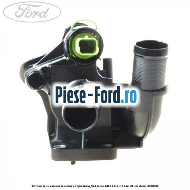 Termostat cu carcasa si senzor temperatura Ford Focus 2011-2014 1.6 TDCi 95 cai diesel #31CC8C5AC6