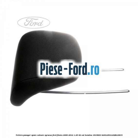 Tetiera pasager spate culoare syracus Ford Fiesta 2008-2012 1.25 82 cai benzina