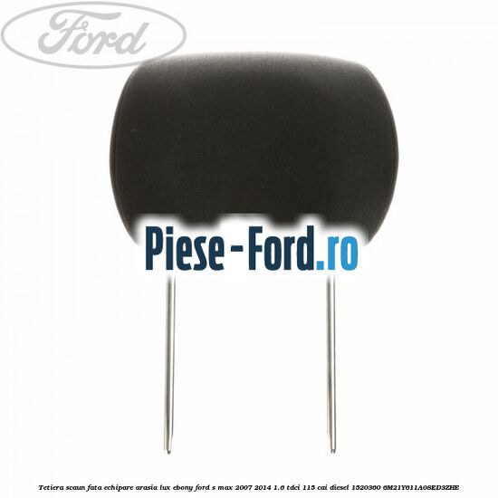 Tetiera scaun fata echipare arasia lux ebony Ford S-Max 2007-2014 1.6 TDCi 115 cai diesel