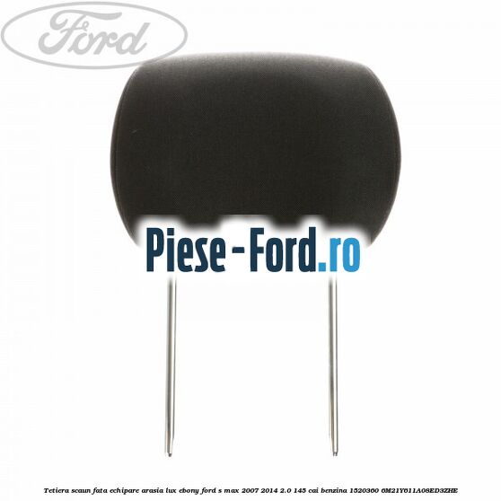 Tetiera scaun fata echipare arasia lux ebony Ford S-Max 2007-2014 2.0 145 cai benzina