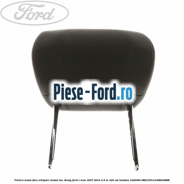Tetiera scaun fata echipare arasia lux ebony Ford S-Max 2007-2014 2.5 ST 220 cai benzina