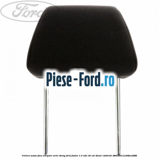 Tetiera scaun fata echipare ecrin ebony Ford Fusion 1.6 TDCi 90 cai diesel