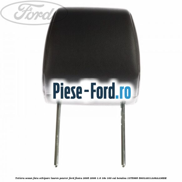 Tetiera scaun fata echipare lauren pewter Ford Fiesta 2005-2008 1.6 16V 100 cai benzina