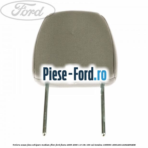 Tetiera scaun fata echipare medium flint Ford Fiesta 2005-2008 1.6 16V 100 cai benzina