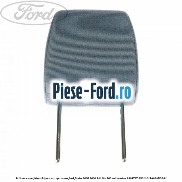 Tetiera scaun fata echipare mirage azura Ford Fiesta 2005-2008 1.6 16V 100 cai benzina