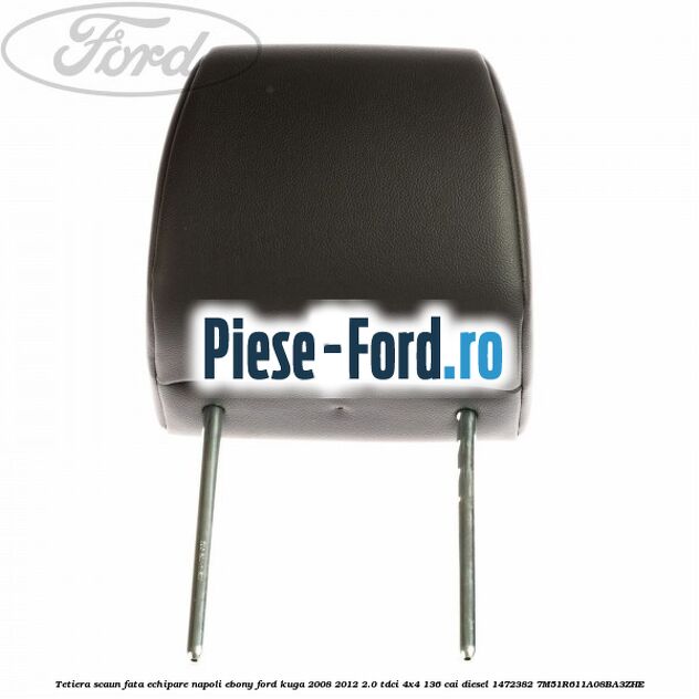 Tetiera scaun fata echipare napoli ebony Ford Kuga 2008-2012 2.0 TDCi 4x4 136 cai diesel