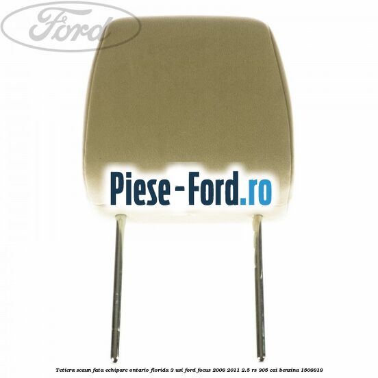 Tetiera scaun fata echipare Ontario florida 3 usi Ford Focus 2008-2011 2.5 RS 305 cai benzina