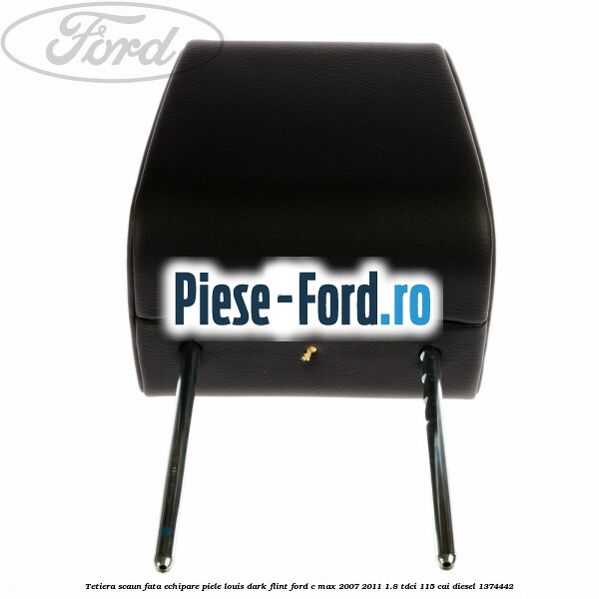 Tetiera scaun fata echipare piele louis dark flint Ford C-Max 2007-2011 1.8 TDCi 115 cai diesel #9687B7D0BB