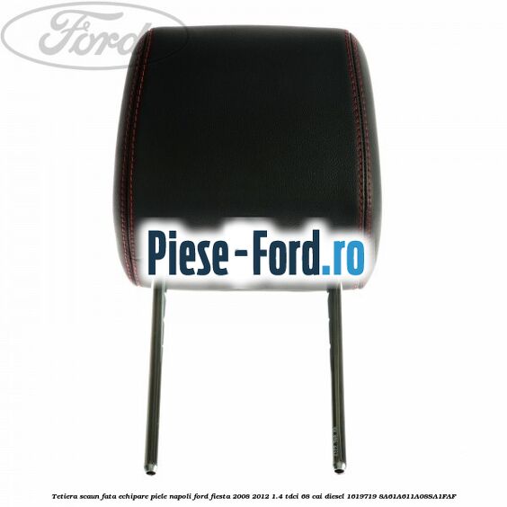 Tetiera scaun fata echipare piele napoli Ford Fiesta 2008-2012 1.4 TDCi 68 cai diesel #FCAD30D4C4