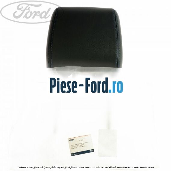 Tetiera scaun fata echipare piele napoli Ford Fiesta 2008-2012 1.6 TDCi 95 cai diesel