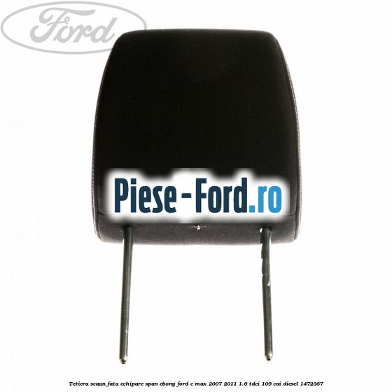 Tetiera scaun fata echipare span ebony Ford C-Max 2007-2011 1.6 TDCi 109 cai diesel