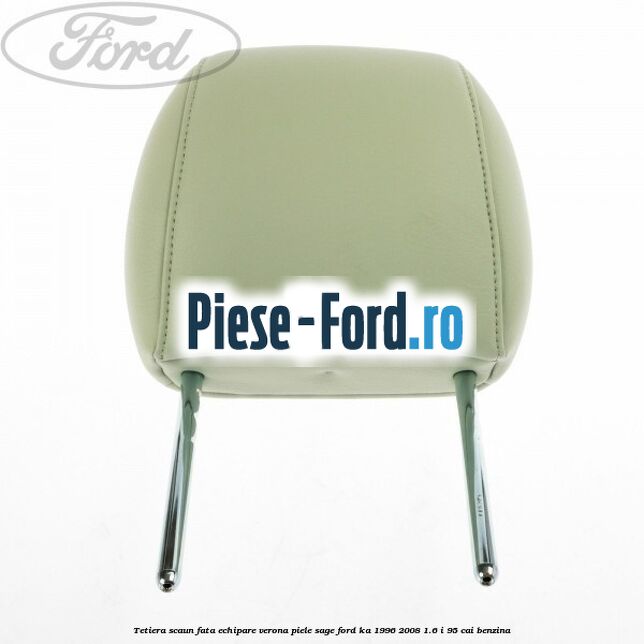 Tetiera scaun fata echipare verona piele sage Ford Ka 1996-2008 1.6 i 95 cai benzina