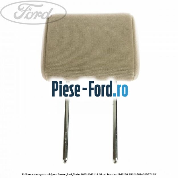 Tetiera scaun spate echipare bussac Ford Fiesta 2005-2008 1.3 60 cai benzina