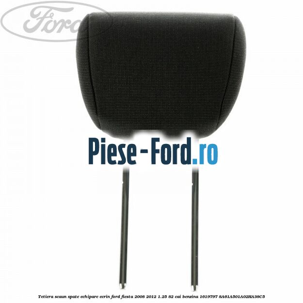 Tetiera scaun spate echipare ecrin Ford Fiesta 2008-2012 1.25 82 cai benzina