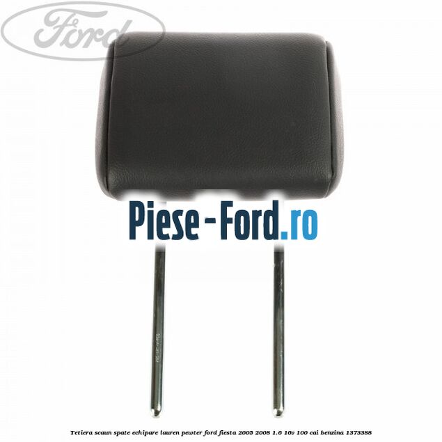 Tetiera scaun spate echipare lauren pewter Ford Fiesta 2005-2008 1.6 16V 100 cai benzina