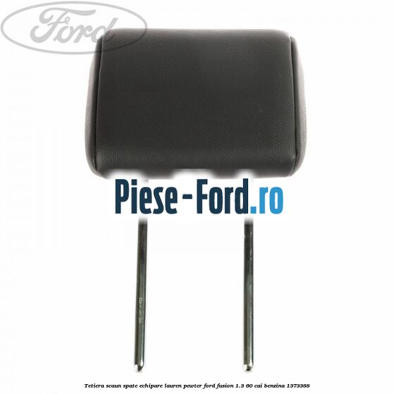 Tetiera scaun spate echipare lauren pewter Ford Fusion 1.3 60 cai benzina