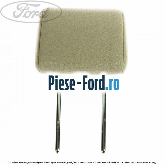 Tetiera scaun spate echipare lotus light avocado Ford Fiesta 2005-2008 1.6 16V 100 cai benzina