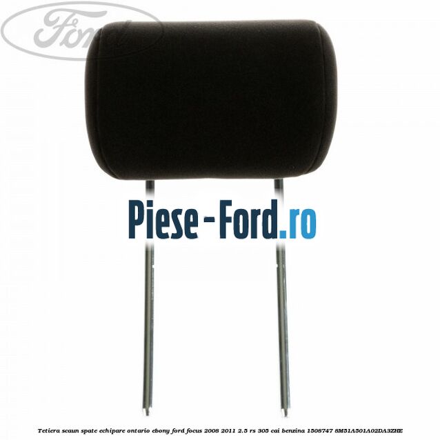 Tetiera scaun spate echipare New York ebony Ford Focus 2008-2011 2.5 RS 305 cai benzina