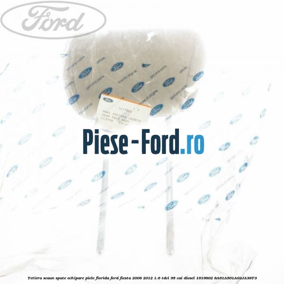 Tetiera scaun spate echipare piele florida Ford Fiesta 2008-2012 1.6 TDCi 95 cai diesel