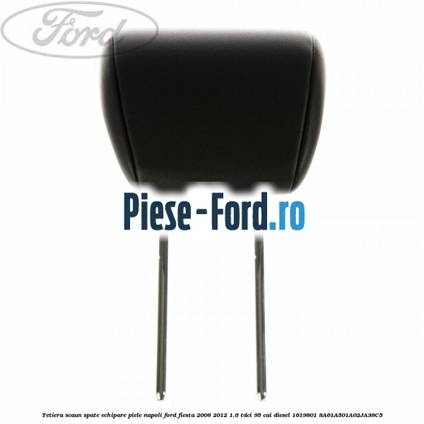 Tetiera scaun spate echipare piele florida Ford Fiesta 2008-2012 1.6 TDCi 95 cai diesel
