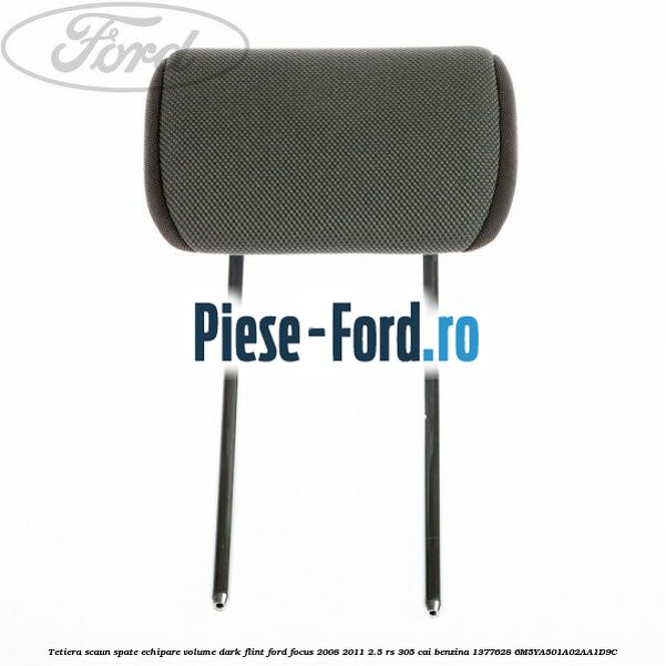 Tetiera scaun spate echipare volume dark flint Ford Focus 2008-2011 2.5 RS 305 cai benzina