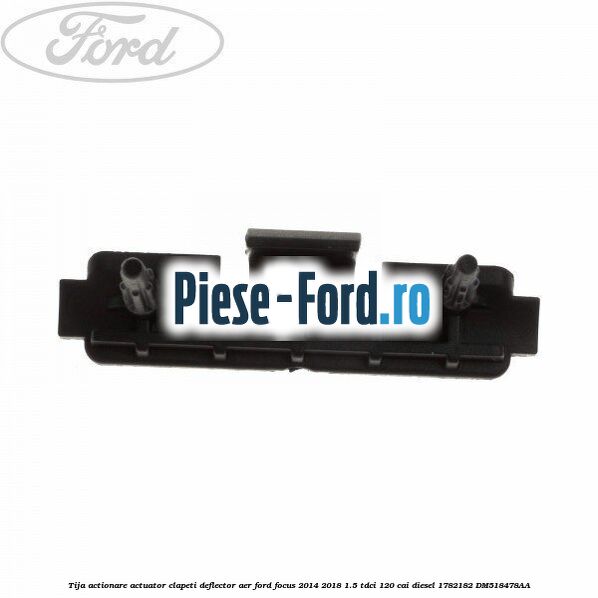 Tija actionare actuator clapeti deflector aer Ford Focus 2014-2018 1.5 TDCi 120 cai diesel