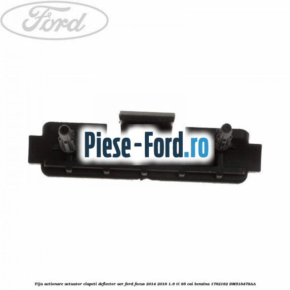 Tija actionare actuator clapeti deflector aer Ford Focus 2014-2018 1.6 Ti 85 cai benzina