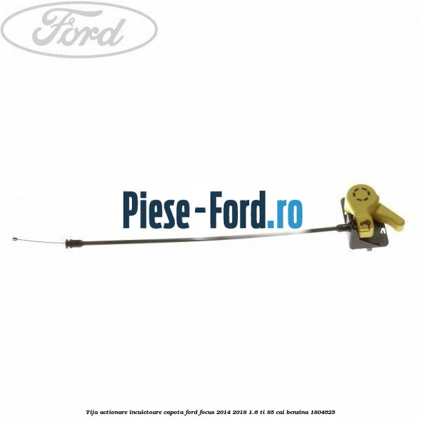 Tija actionare incuietoare capota Ford Focus 2014-2018 1.6 Ti 85 cai
