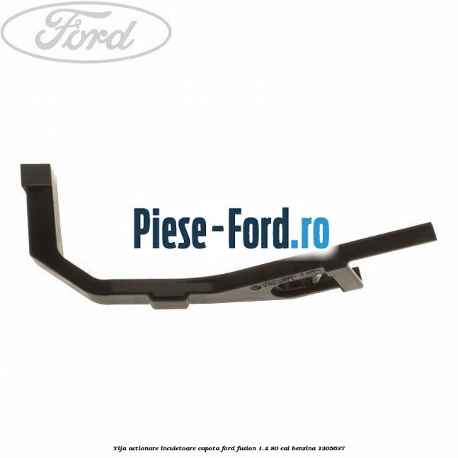 Tija actionare incuietoare capota Ford Fusion 1.4 80 cai