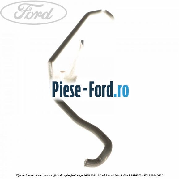 Tija actionare incuietoare usa fata dreapta Ford Kuga 2008-2012 2.0 TDCi 4x4 136 cai diesel