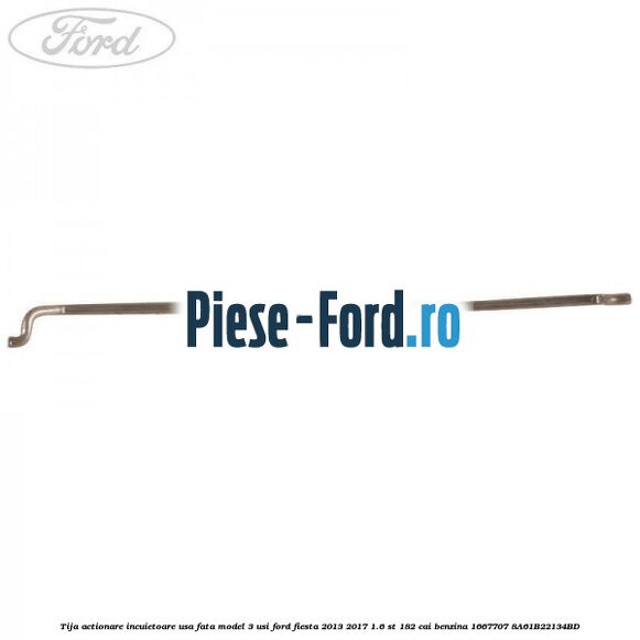 Tija actionare incuietoare usa fata model 3 usi Ford Fiesta 2013-2017 1.6 ST 182 cai benzina