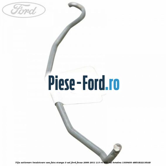 Tija actionare incuietoare usa fata stanga 3 usi Ford Focus 2008-2011 2.5 RS 305 cai benzina