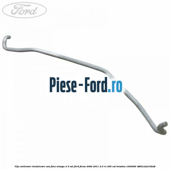 Tija actionare incuietoare usa fata stanga 3 usi Ford Focus 2008-2011 2.5 RS 305 cai benzina